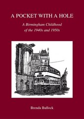 Pocket with a Hole: A Birmingham Childhood of the 1940s and 1950s New edition цена и информация | Биографии, автобиогафии, мемуары | 220.lv