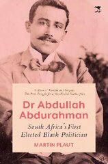 Dr Abdullah Abdurahman: South Africas First Elected Black Politician cena un informācija | Biogrāfijas, autobiogrāfijas, memuāri | 220.lv