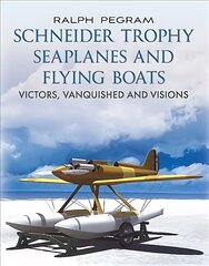 Schneider Trophy Seaplanes and Flying Boats: Victors, Vanquished and Visions цена и информация | Путеводители, путешествия | 220.lv