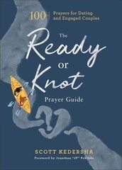 Ready or Knot Prayer Guide 100 Prayers for Dating and Engaged Couples цена и информация | Духовная литература | 220.lv