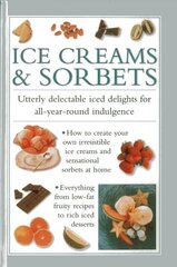 Ice Creams & Sorbets: Utterly Delectable Iced Delights for All-year-round Indulgence цена и информация | Книги рецептов | 220.lv