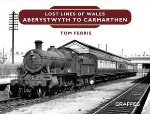 Lost Lines of Wales: Aberystwyth to Carmarthen Junction: Aberystwyth to Carmarthen cena un informācija | Ceļojumu apraksti, ceļveži | 220.lv