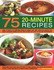 75 Twenty-Minute Tasty Recipes: How to rustle up tempting dishes in hardly any time: fabulous recipes for every occasion shown step by step in over 350 easy-to-follow photographs; everything from soups and appetizers to main courses, side-dishes and desse cena un informācija | Pavārgrāmatas | 220.lv