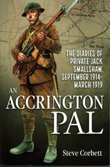 Accrington PAL: The Diaries of Private Jack Smallshaw, September 1914-March 1919 cena un informācija | Biogrāfijas, autobiogrāfijas, memuāri | 220.lv