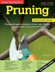 Home Gardener's Pruning: Caring for shrubs, trees, climbers, hedges, conifers, roses and fruit trees cena un informācija | Grāmatas par dārzkopību | 220.lv