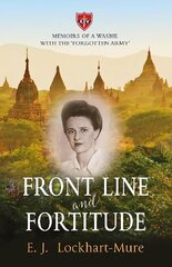 Front Line and Fortitude: Memoirs of a Wasbie with the Forgotten Army cena un informācija | Biogrāfijas, autobiogrāfijas, memuāri | 220.lv