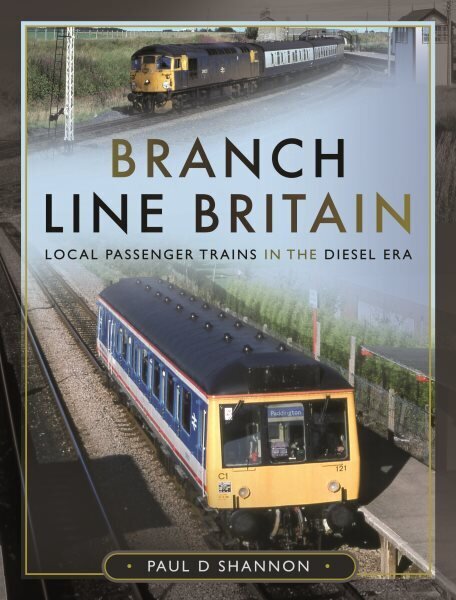 Branch Line Britain: Local Passenger Trains in the Diesel Era cena un informācija | Ceļojumu apraksti, ceļveži | 220.lv