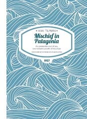 Mischief in Patagonia Paperback: An intolerable deal of sea, one halfpennyworth of mountain New edition цена и информация | Путеводители, путешествия | 220.lv