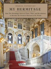 My Hermitage: How the Hermitage Survived Tsars, Wars, and Revolutions to Become the Greatest Museum in the World цена и информация | Книги об искусстве | 220.lv