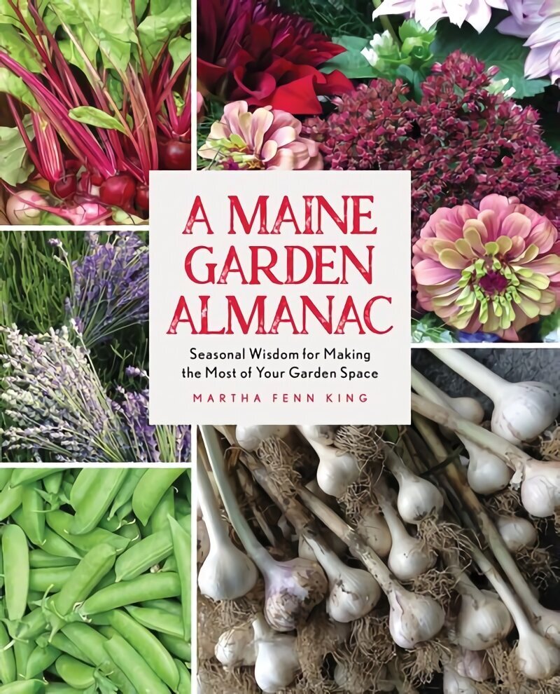 Maine Garden Almanac: Seasonal Wisdom for Making the Most of Your Garden Space cena un informācija | Grāmatas par dārzkopību | 220.lv