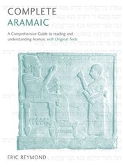 Complete Aramaic: A Comprehensive Guide to Reading and Understanding Aramaic, with Original Texts цена и информация | Пособия по изучению иностранных языков | 220.lv