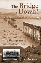 Bridge is Down!: Dramatic Eye-witness Accounts of the Tay Bridge Disaster цена и информация | Путеводители, путешествия | 220.lv