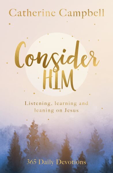 Consider Him: Listening, Learning and Leaning on Jesus: 365 Daily Devotions cena un informācija | Garīgā literatūra | 220.lv