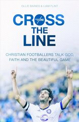 Cross the Line: Christian Footballers Talk God, Faith And The Beautiful Game cena un informācija | Biogrāfijas, autobiogrāfijas, memuāri | 220.lv