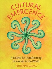 Cultural Emergence: A Toolkit for Transforming Ourselves & the World цена и информация | Книги по социальным наукам | 220.lv