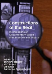 Constructions of the Real: Intersections of Documentary-Based Film Practice and Theory cena un informācija | Mākslas grāmatas | 220.lv