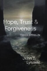 Hope, Trust, and Forgiveness: Essays in Finitude цена и информация | Книги по социальным наукам | 220.lv