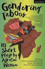 Gendering Taboos: 10 Short Plays by African Women: Yanci; The Arrangement; A Woman Has Two Mouths; Who Is in My Garden?; The Taste of Justice; Desperanza; Oh!; In Her Silence; Horny & ; Gnash cena un informācija | Stāsti, noveles | 220.lv