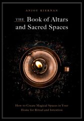 Book of Altars and Sacred Spaces: How to Create Magical Spaces in Your Home for Ritual and Intention cena un informācija | Pašpalīdzības grāmatas | 220.lv