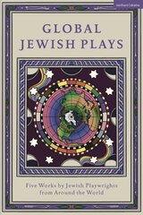 Global Jewish Plays: Five Works by Jewish Playwrights from around the World: Extinct; Heartlines; The Kahena Berber Queen; Papagina; A People цена и информация | Рассказы, новеллы | 220.lv