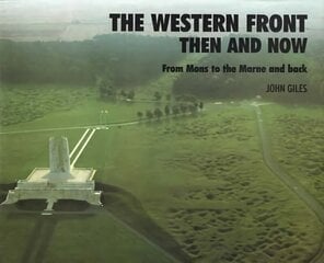 Western Front: Then and Now - From Mons to the Marne and Back цена и информация | Исторические книги | 220.lv