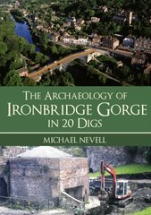 Archaeology of Ironbridge Gorge in 20 Digs cena un informācija | Grāmatas par veselīgu dzīvesveidu un uzturu | 220.lv