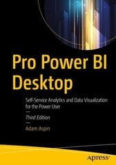 Pro Power BI Desktop: Self-Service Analytics and Data Visualization for the Power User 3rd ed. цена и информация | Книги по экономике | 220.lv