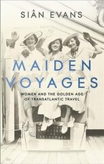 Maiden Voyages: women and the Golden Age of transatlantic travel цена и информация | Исторические книги | 220.lv