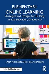 Elementary Online Learning: Strategies and Designs for Building Virtual Education, Grades K-5 cena un informācija | Grāmatas pusaudžiem un jauniešiem | 220.lv