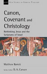 Canon, Covenant and Christology: Rethinking Jesus And The Scriptures Of Israel цена и информация | Духовная литература | 220.lv