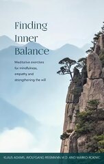 Finding Inner Balance: Meditative exercises for mindfulness, empathy and strengthening the will цена и информация | Духовная литература | 220.lv