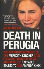 Death in Perugia: The Definitive Account of the Meredith Kercher case from her murder to the acquittal of Raffaele Sollecito and Amanda Knox цена и информация | Биографии, автобиогафии, мемуары | 220.lv