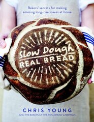 Slow Dough: Real Bread: Bakers' secrets for making amazing long-rise loaves at home cena un informācija | Pavārgrāmatas | 220.lv