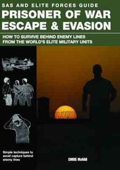 Prisoner of War Escape & Evasion: How to Survive Behind Enemy Lines from the World's Elite Forces цена и информация | Книги о питании и здоровом образе жизни | 220.lv