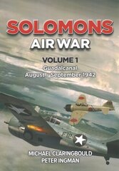 Solomons Air War Volume 1: Guadalcanal August September 1942 цена и информация | Исторические книги | 220.lv