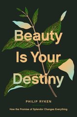 Beauty Is Your Destiny: How the Promise of Splendor Changes Everything cena un informācija | Garīgā literatūra | 220.lv