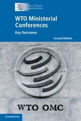 WTO Ministerial Conferences: Key Outcomes 2nd Revised edition цена и информация | Книги по экономике | 220.lv