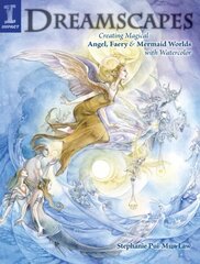 Dreamscapes: Creating Magical Angel, Faery & Mermaid Worlds with Watercolor цена и информация | Книги о питании и здоровом образе жизни | 220.lv