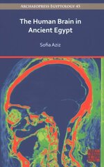 Human Brain in Ancient Egypt: A Medical and Historical Re-evaluation of Its Function and Importance cena un informācija | Vēstures grāmatas | 220.lv