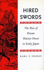 Hired Swords: The Rise of Private Warrior Power in Early Japan cena un informācija | Vēstures grāmatas | 220.lv