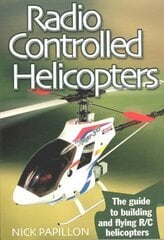 Radio Controlled Helicopters: The Guide to Building and Flying R/C Helicopters 2nd Revised edition cena un informācija | Grāmatas par veselīgu dzīvesveidu un uzturu | 220.lv