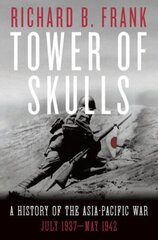 Tower of Skulls: A History of the Asia-Pacific War: July 1937-May 1942 цена и информация | Исторические книги | 220.lv