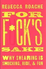 For F*ck's Sake: Why Swearing is Shocking, Rude, and Fun cena un informācija | Svešvalodu mācību materiāli | 220.lv