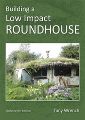 Building a Low Impact Roundhouse 4th Revised edition cena un informācija | Grāmatas par arhitektūru | 220.lv