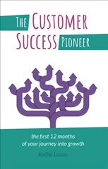 Customer Success Pioneer: The first 12 months of your journey into growth cena un informācija | Ekonomikas grāmatas | 220.lv