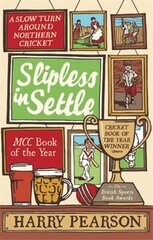 Slipless In Settle: A Slow Turn Around Northern Cricket cena un informācija | Grāmatas par veselīgu dzīvesveidu un uzturu | 220.lv