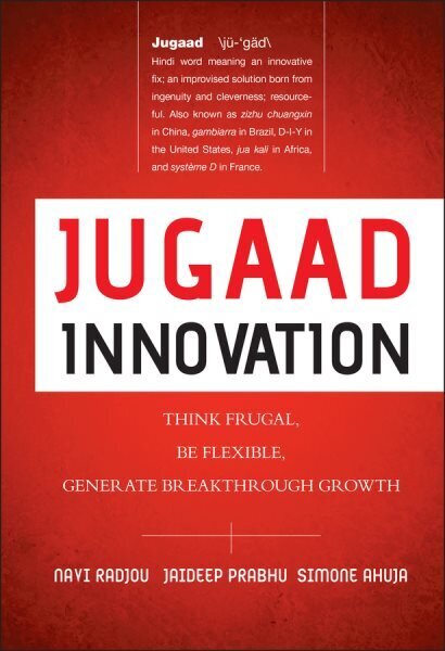 Jugaad Innovation: Think Frugal, Be Flexible, Generate Breakthrough Growth cena un informācija | Ekonomikas grāmatas | 220.lv