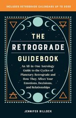 Retrograde Guidebook: An All-in-One Astrology Guide to the Cycles of Planetary Retrograde and How They Affect Your Emotions, Decisions, and Relationships cena un informācija | Pašpalīdzības grāmatas | 220.lv