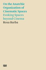 Rosa Barba: On the Anarchic Organization of Cinematic Spaces: On the Anarchic Organization of Cinematic Spaces Evoking Spaces beyond Cinema cena un informācija | Mākslas grāmatas | 220.lv