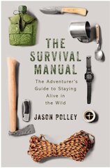 Survival Manual: The adventurer's guide to staying alive in the wild cena un informācija | Grāmatas par veselīgu dzīvesveidu un uzturu | 220.lv